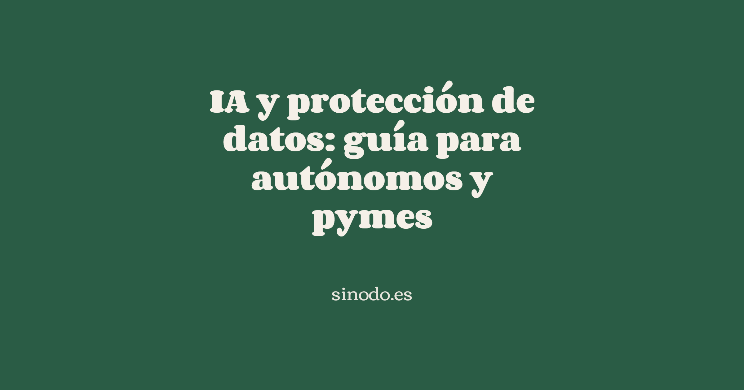 IA y protección de datos: guía para autónomos y pymes